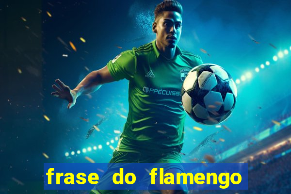 frase do flamengo para foto